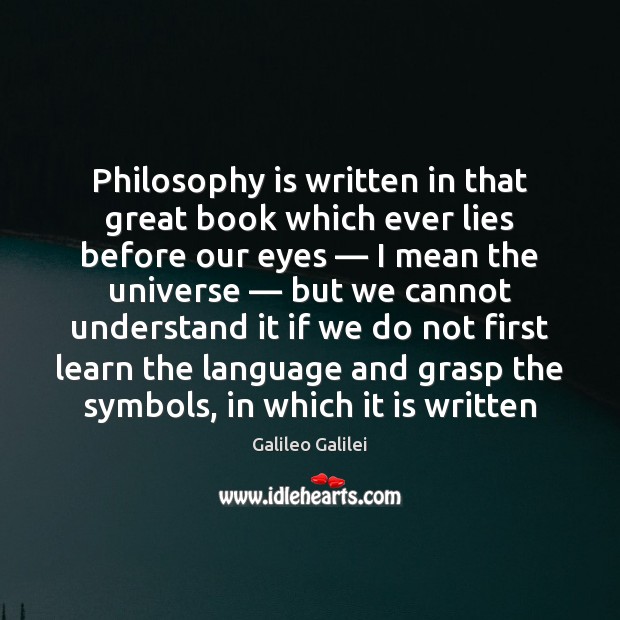 Philosophy is written in that great book which ever lies before our Image