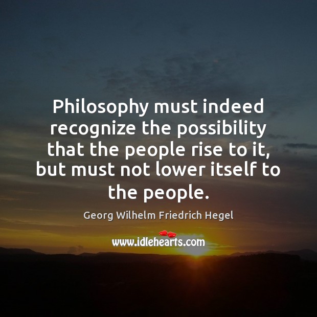 Philosophy must indeed recognize the possibility that the people rise to it, Image