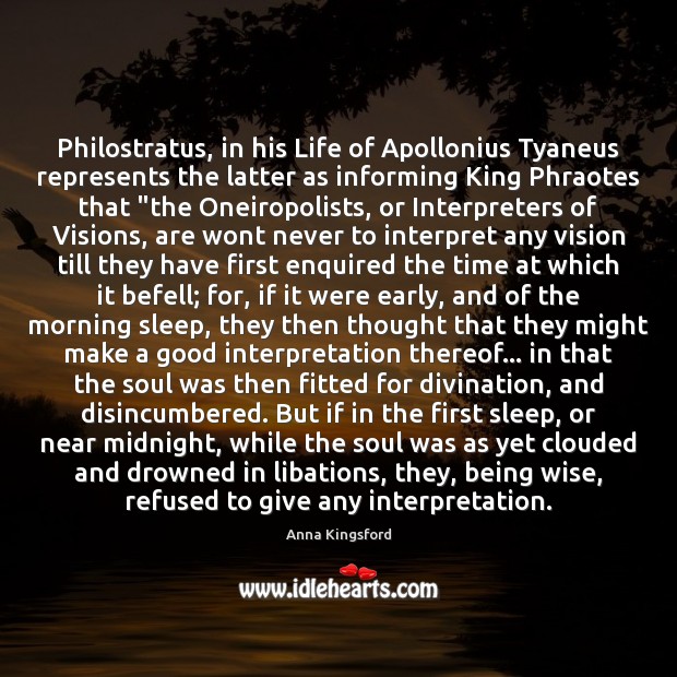 Philostratus, in his Life of Apollonius Tyaneus represents the latter as informing Anna Kingsford Picture Quote