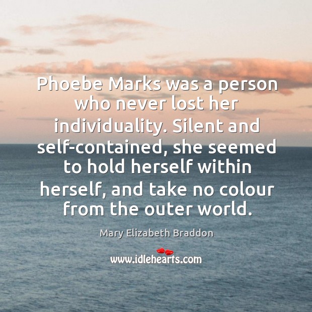 Phoebe Marks was a person who never lost her individuality. Silent and Image