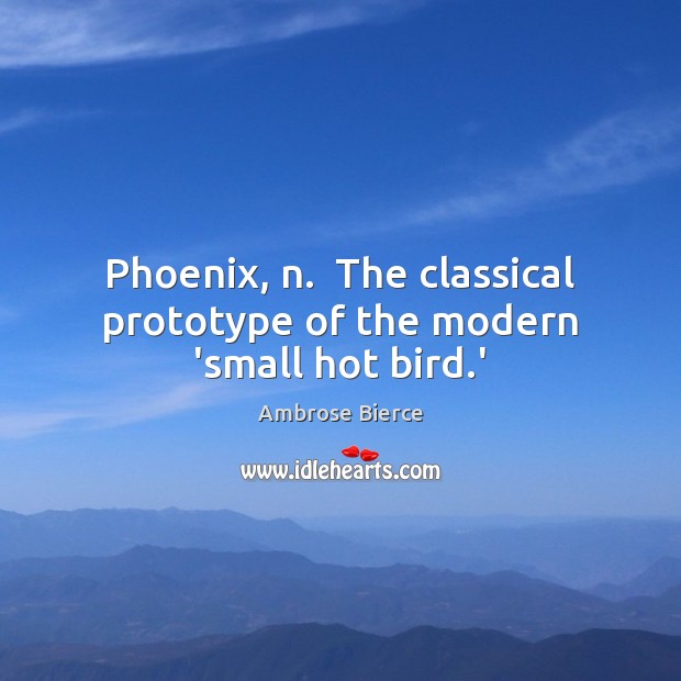 Phoenix, n.  The classical prototype of the modern ‘small hot bird.’ Image