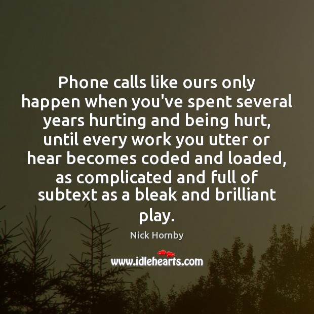 Phone calls like ours only happen when you’ve spent several years hurting Image