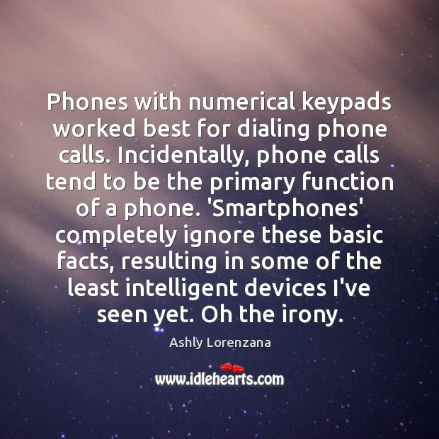 Phones with numerical keypads worked best for dialing phone calls. Incidentally, phone 
