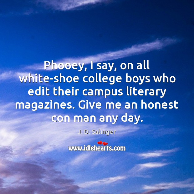 Phooey, I say, on all white-shoe college boys who edit their campus J. D. Salinger Picture Quote