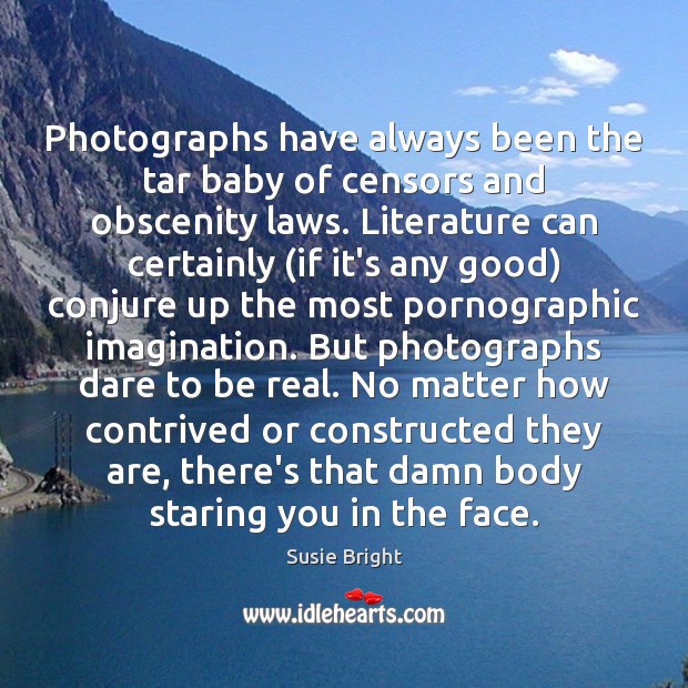 Photographs have always been the tar baby of censors and obscenity laws. Image