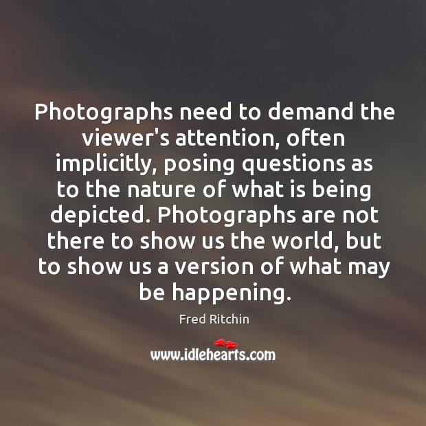 Photographs need to demand the viewer’s attention, often implicitly, posing questions as Image