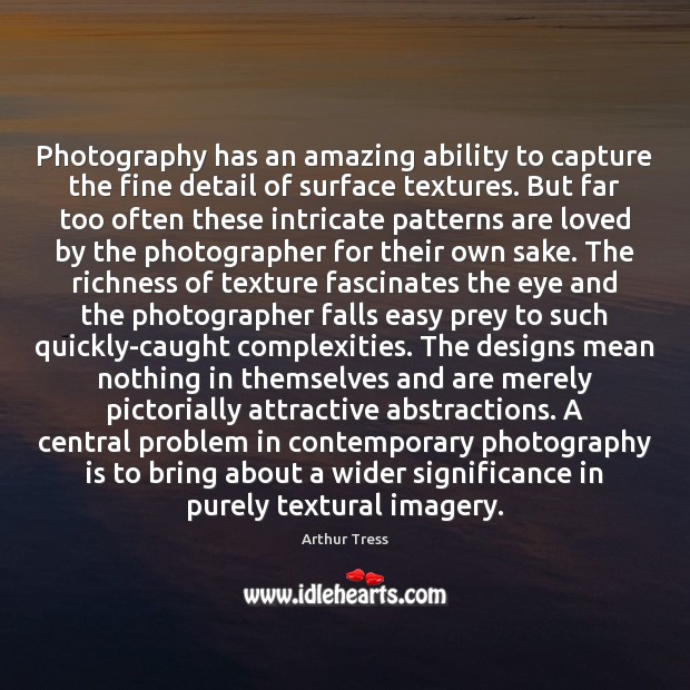 Photography has an amazing ability to capture the fine detail of surface Image