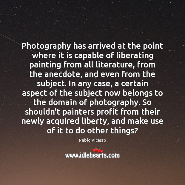 Photography has arrived at the point where it is capable of liberating Image
