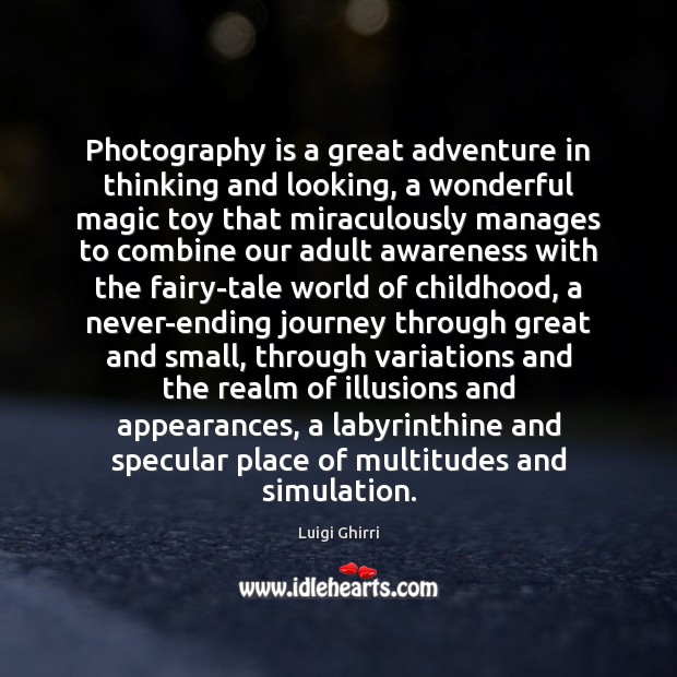 Photography is a great adventure in thinking and looking, a wonderful magic Luigi Ghirri Picture Quote