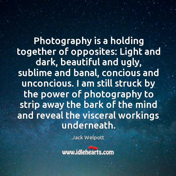 Photography is a holding together of opposites: Light and dark, beautiful and Image