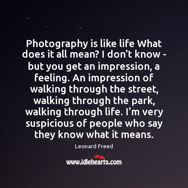 Photography is like life What does it all mean? I don’t know Image
