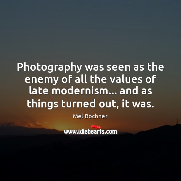 Photography was seen as the enemy of all the values of late Image