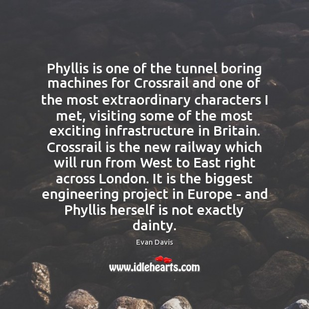 Phyllis is one of the tunnel boring machines for Crossrail and one Evan Davis Picture Quote
