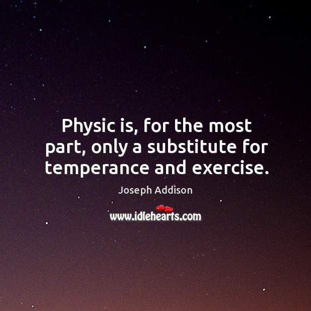 Physic is, for the most part, only a substitute for temperance and exercise. Image