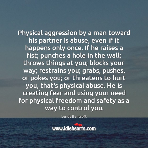 Physical aggression by a man toward his partner is abuse, even if Lundy Bancroft Picture Quote
