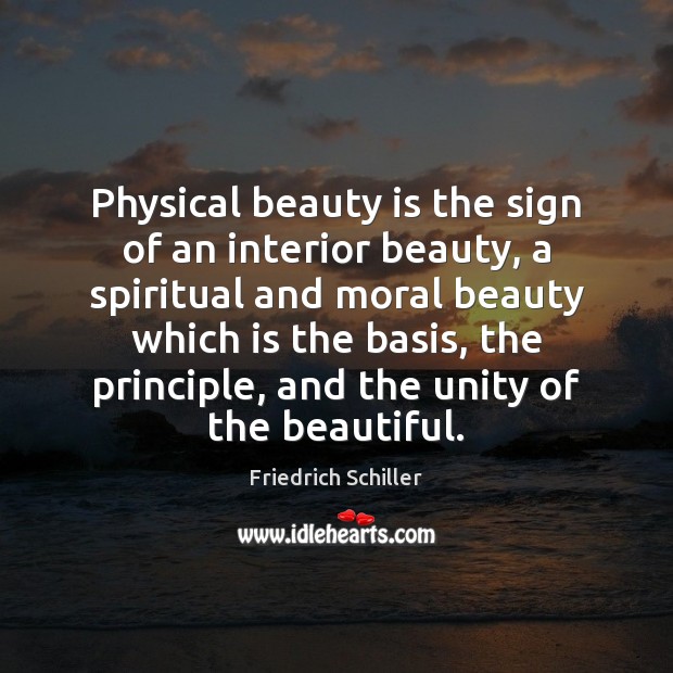Physical beauty is the sign of an interior beauty, a spiritual and Friedrich Schiller Picture Quote