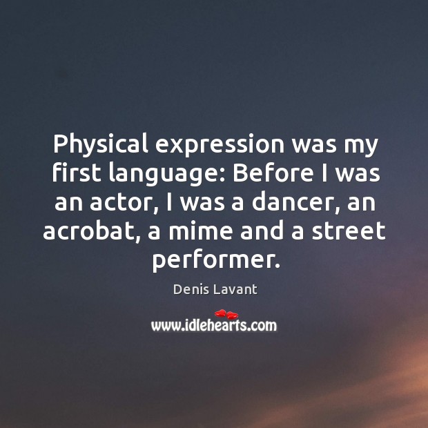 Physical expression was my first language: Before I was an actor, I Image