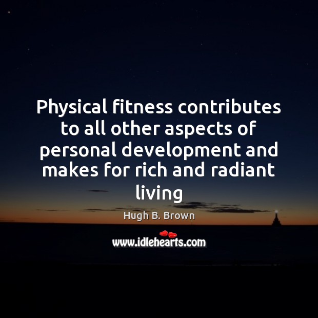 Physical fitness contributes to all other aspects of personal development and makes Fitness Quotes Image