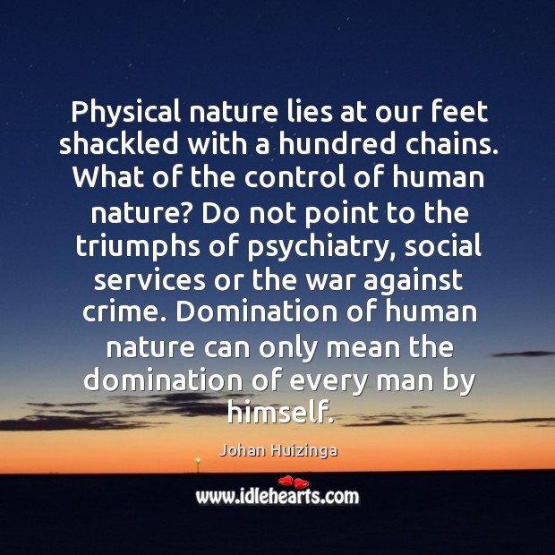 Physical nature lies at our feet shackled with a hundred chains. Image