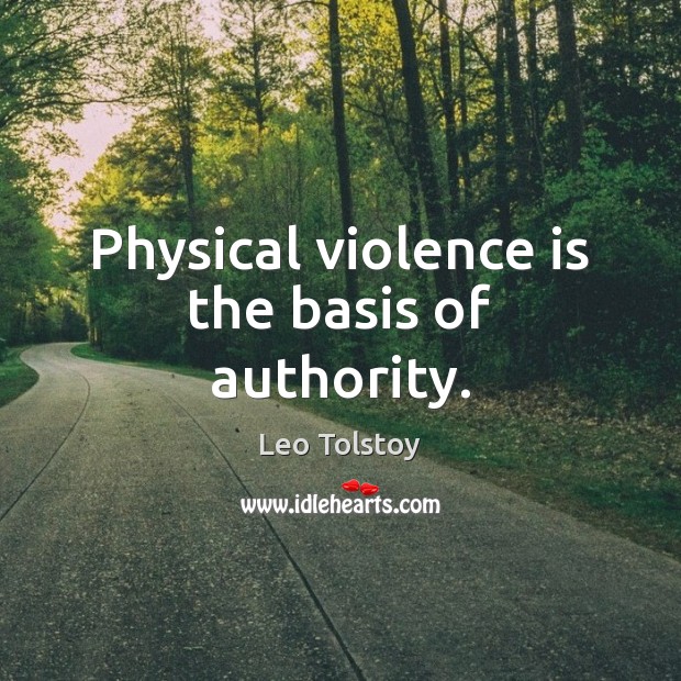 Physical violence is the basis of authority. Image