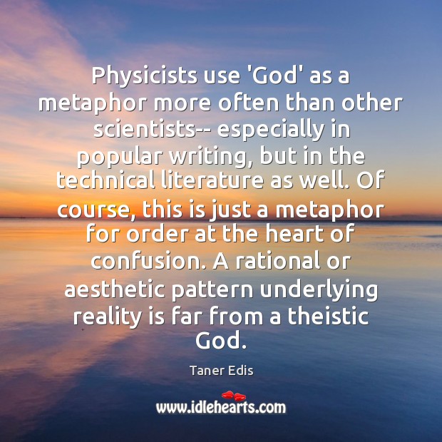 Physicists use ‘God’ as a metaphor more often than other scientists– especially Taner Edis Picture Quote