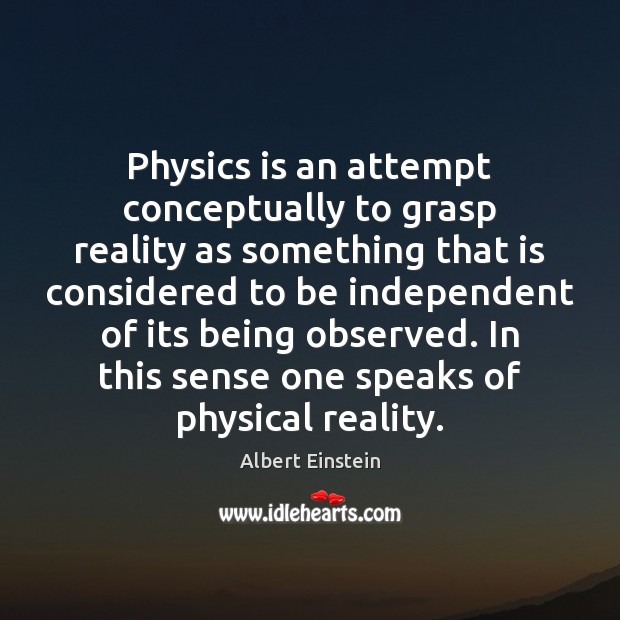 Physics is an attempt conceptually to grasp reality as something that is Image