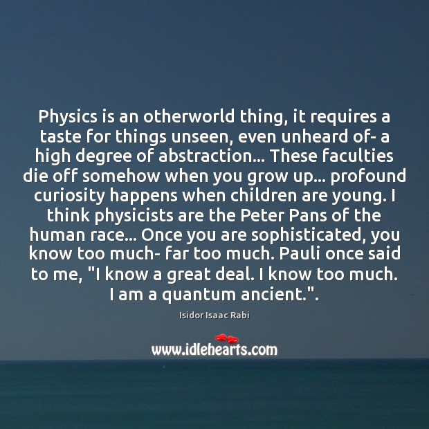 Physics is an otherworld thing, it requires a taste for things unseen, Image
