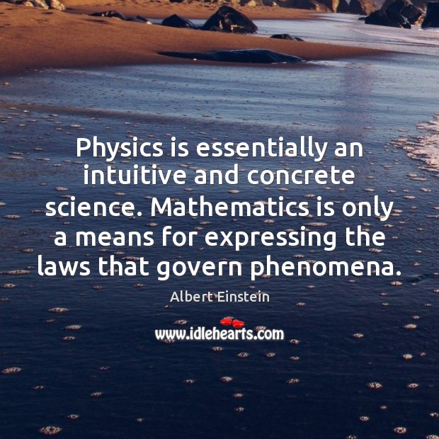 Physics is essentially an intuitive and concrete science. Mathematics is only a 