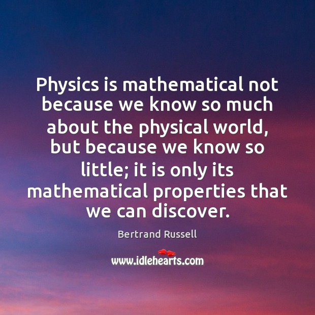 Physics is mathematical not because we know so much about the physical Bertrand Russell Picture Quote