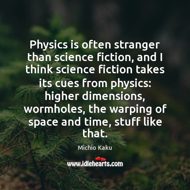 Physics is often stranger than science fiction, and I think science fiction Michio Kaku Picture Quote