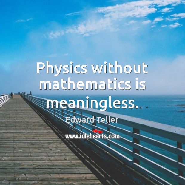 Physics without mathematics is meaningless. Image