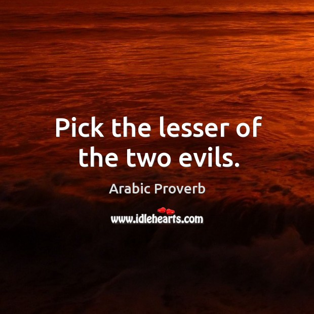 Pick the lesser of the two evils. Arabic Proverbs Image