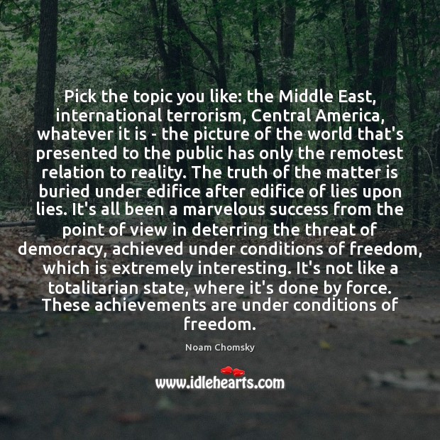Pick the topic you like: the Middle East, international terrorism, Central America, Reality Quotes Image