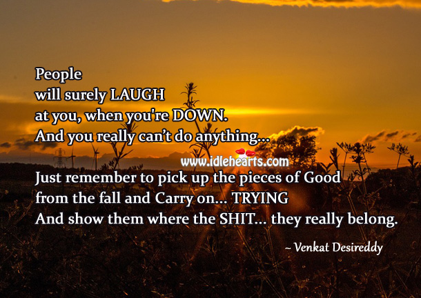 Pick up the pieces of good from the fall and carry on People Quotes Image