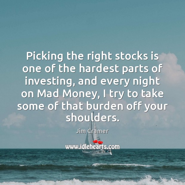 Picking the right stocks is one of the hardest parts of investing, Jim Cramer Picture Quote