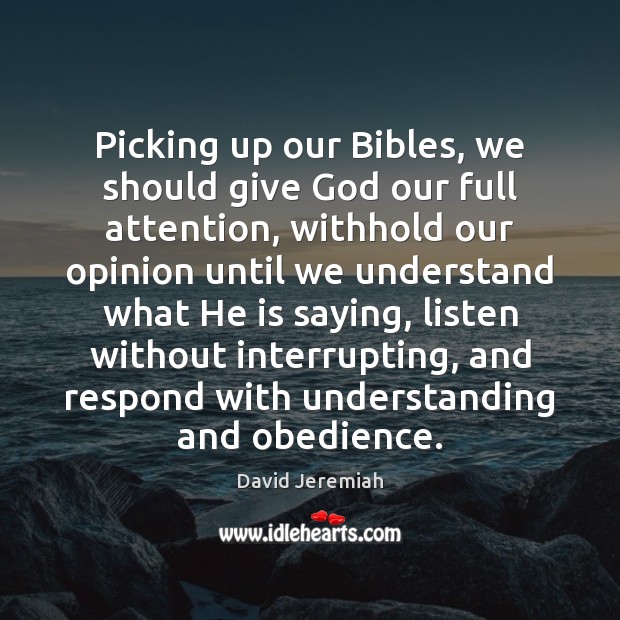 Picking up our Bibles, we should give God our full attention, withhold David Jeremiah Picture Quote