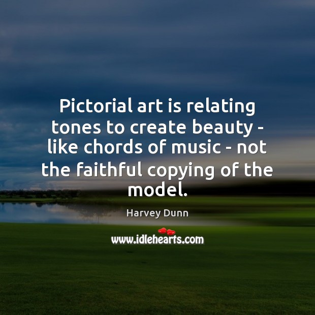 Pictorial art is relating tones to create beauty – like chords of Harvey Dunn Picture Quote