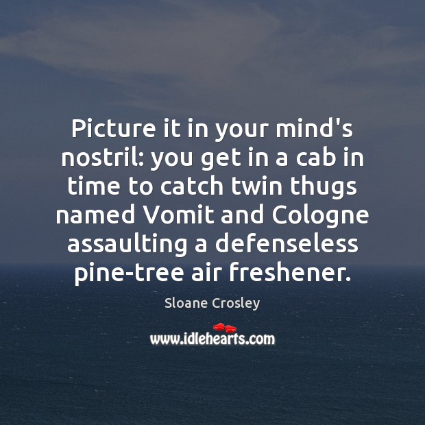 Picture it in your mind’s nostril: you get in a cab in Image