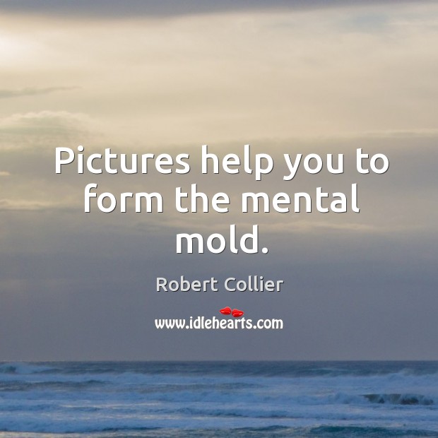Pictures help you to form the mental mold. Image