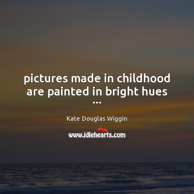 Pictures made in childhood are painted in bright hues … Image