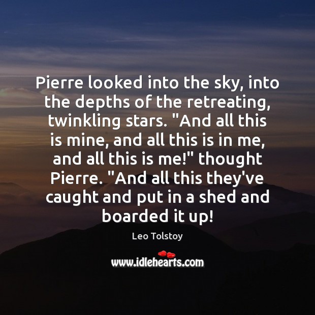 Pierre looked into the sky, into the depths of the retreating, twinkling Image