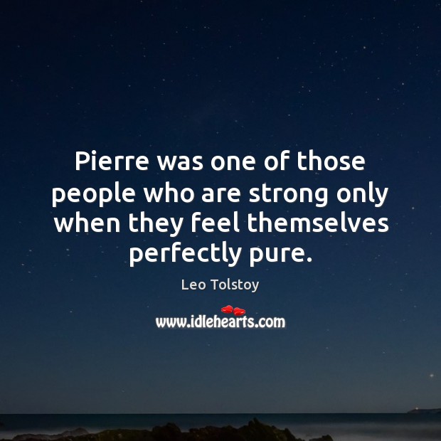 Pierre was one of those people who are strong only when they Image