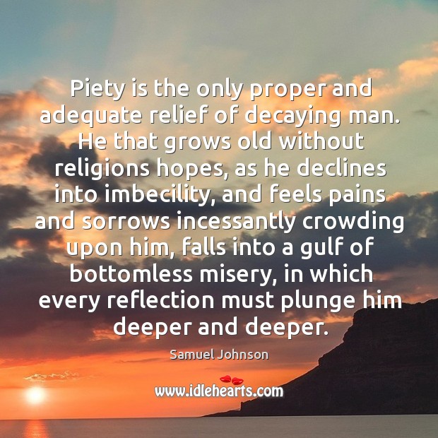 Piety is the only proper and adequate relief of decaying man. He Image