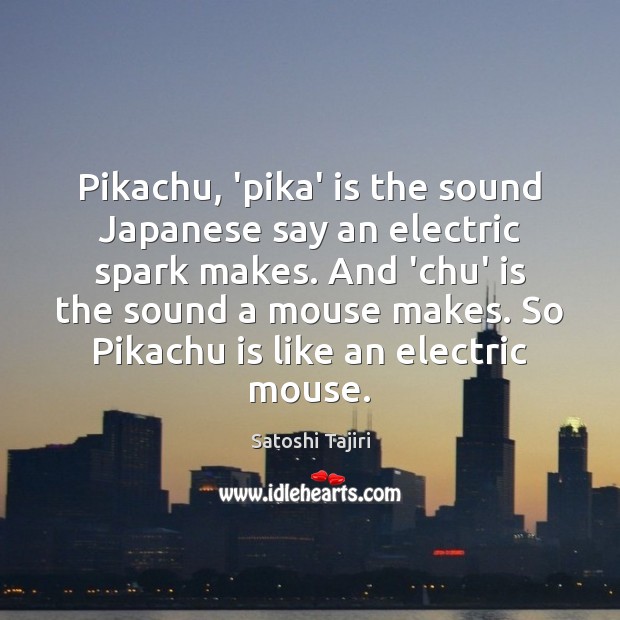 Pikachu, ‘pika’ is the sound Japanese say an electric spark makes. And Image