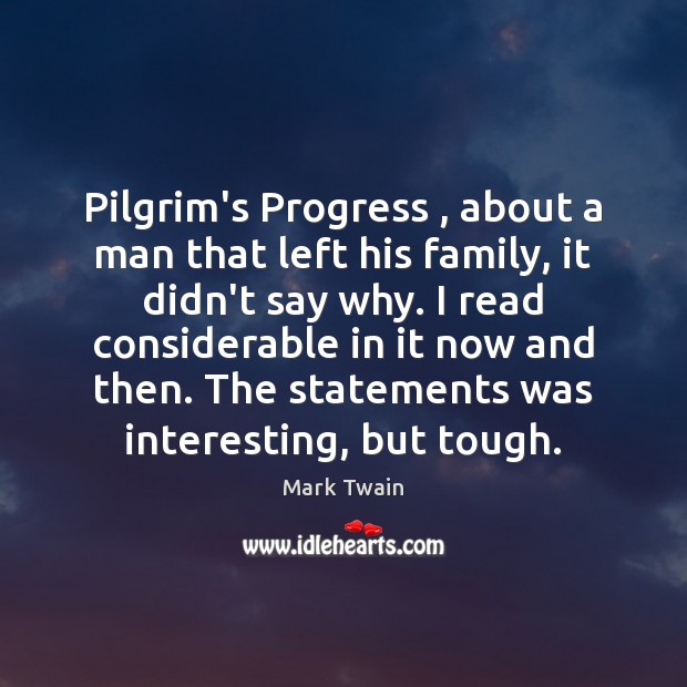 Pilgrim’s Progress , about a man that left his family, it didn’t say Mark Twain Picture Quote