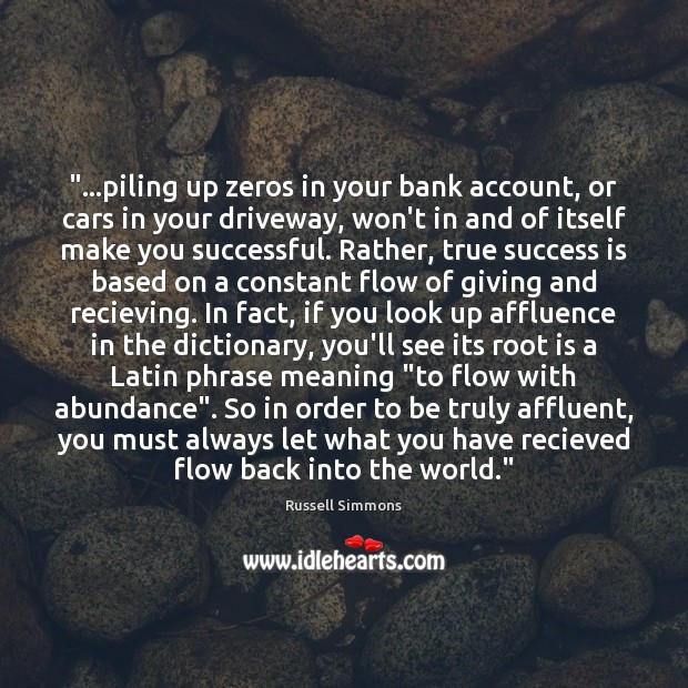 “…piling up zeros in your bank account, or cars in your driveway, Russell Simmons Picture Quote