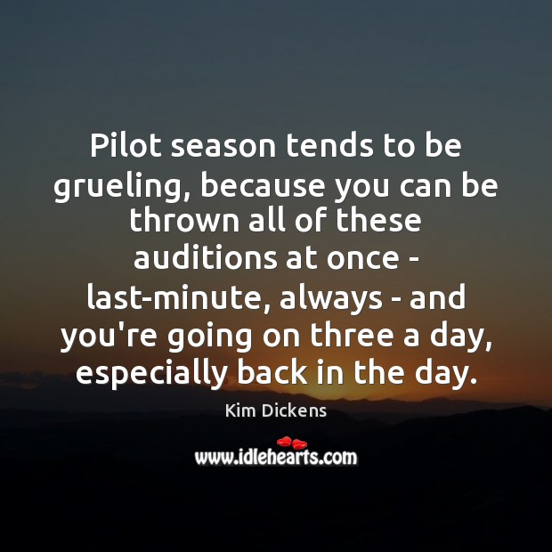 Pilot season tends to be grueling, because you can be thrown all Image