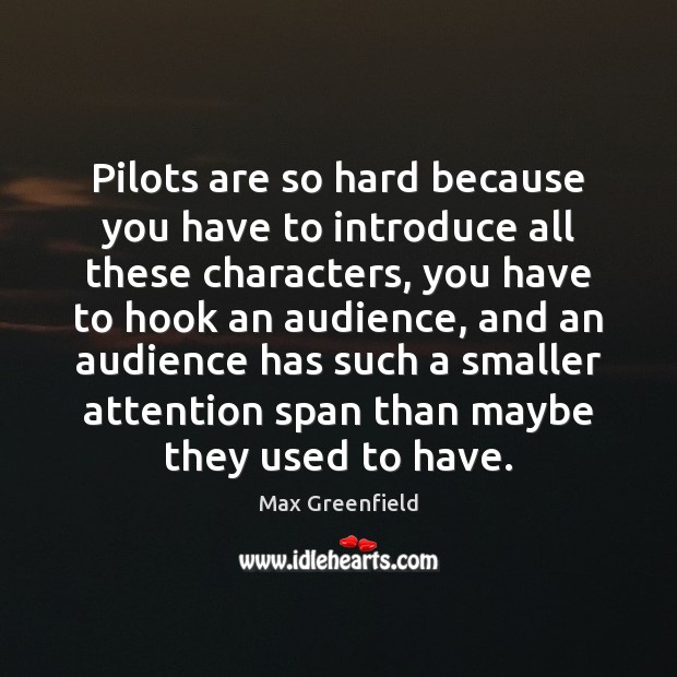 Pilots are so hard because you have to introduce all these characters, Max Greenfield Picture Quote