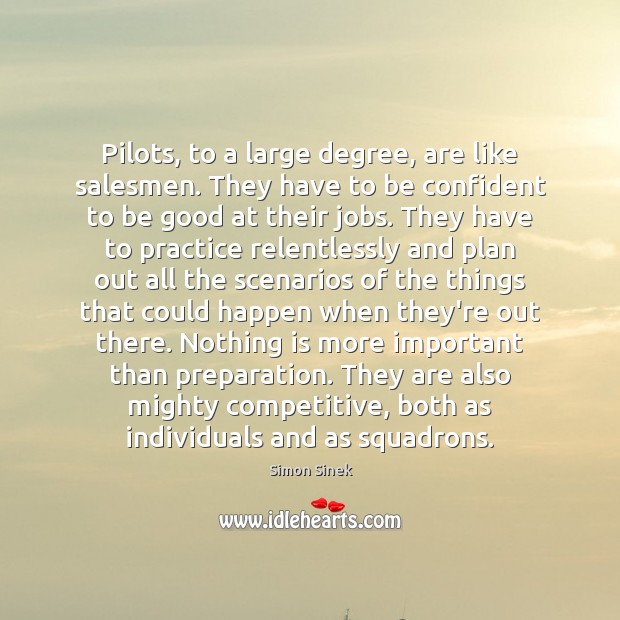 Pilots, to a large degree, are like salesmen. They have to be Simon Sinek Picture Quote