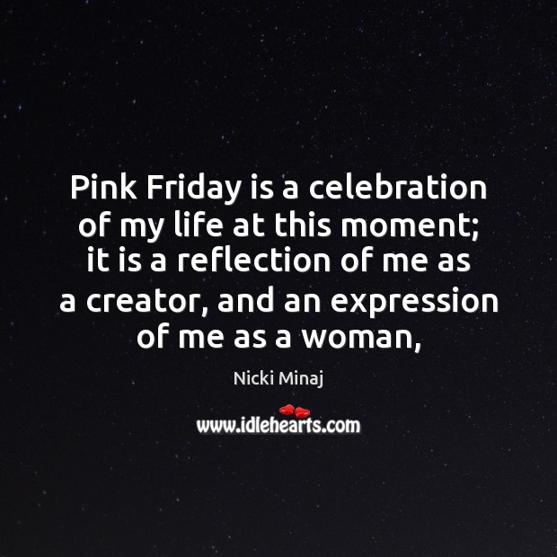 Pink Friday is a celebration of my life at this moment; it Nicki Minaj Picture Quote